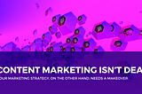 Content Marketing Isn’t Dead