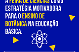 A Feira de Ciências pode ser uma boa estratégia para o ensino de Botânica na educação básica?