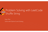 Problem-Solving with Leetcode | Shuffle String | Easy 1