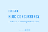 Flutter Bloc Concurrency — Simplified