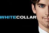 A Not-So-Normal White Collar; A White Collar Series Review