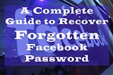 A Complete Guide to Recover Forgotten Facebook Password