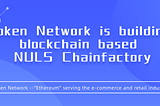 Token Network Blockchain + Nuls Chain Factory.