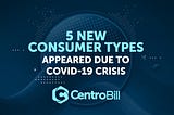5 New Consumer Types Appeared Due To COVID-19 Crisis