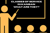 Classes of Service in Kanban: what are they?