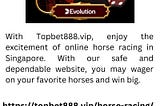 Online Horse Racing Site In Singapore | Topbet888.vip