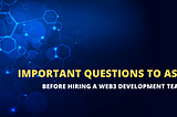 Questions to Ask Before Hiring a Web3 Development Team