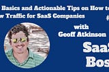 30 — SEO Basics and Actionable Tips on How to Grow Traffic for SaaS Companies, with Geoff Atkinson