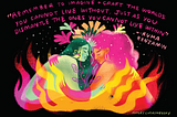 A sketch of two femme-presenting people embracing among flames and flowers—all in bright/neon colors, including pink, yellow, orange, green. Above them it reads: “Remember to imagine + craft the worlds you cannot live without just as you dismantle the ones you cannot live within.” —Ruha Benjamin