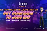 Get a refund with LOOPStarter — Get confident to join IDOs