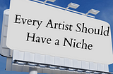 Every Artist Should Have a Niche