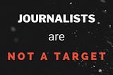 ‘The Dead Do Not Publish’: Why Protecting Journalists Protects Us All