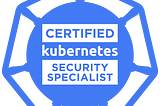 A Study Guide to prepare for Kubernetes Security Specialist Certificate(CKSS)