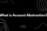 A Non-Technical Primer on Account Abstraction