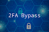 2FA Bypass Using Custom Cookie Parameter