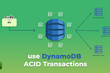 use DynamoDB ACID Transactions