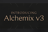 Introducing Alchemix v3
