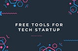 Free Tools for Tech Startup