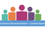 Customer Recommendation — Content based