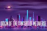 Origin of The Concept of METAVERSE.