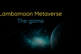 Lambomoon Metaverse — The game