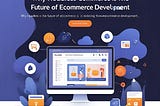 Why Headless Commerce Is the Future of eCommerce Website Development