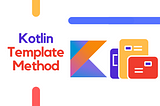 Kotlin Design Patterns: Template Method Explained