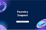 Foundry Inspect Code