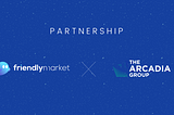 Friendly Market — Arcadia Partnership Announcement