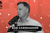 Podcast: Private Equity Leader Rob Carskadden of 3Rivers Capital Talks about Growing Businesses and…