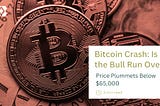 Bitcoin Crash: Is The Bull Run Over?