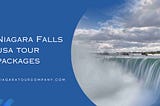 Exploring the Best Niagara Falls USA Tour Packages for an Unforgettable Experience