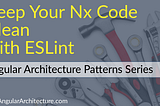 Keep Your Nx Workspace Clean with ESLint