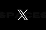 What are X Spaces ?