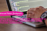 How to quickly move beyond the Flutter UI and build industry-strength apps based on REST, OpenAPI…