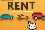 CAR RENTALS — ONLINE VS OFFLINE