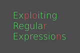 Exploiting  Regular Expressions