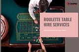 Roulette Table Hire Services: Add Excitement to Your Event