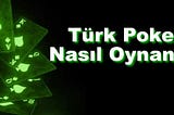 TÜRK POKERİ NASIL OYNANIR ?