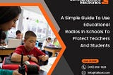 A Simple Guide to Use Educational Radios in Schools to Protect Teachers and Students