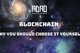 Blockchain and why you should choose it yourself