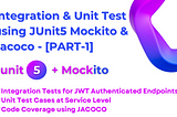 Integration & Unit Test using JUnit5 Mockito & JaCoCo [PART-1]— How to Write Integration Tests for…