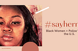 #SayHerName: Black Women + Police Violence