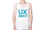 UX BRO?