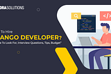 What to look for while hiring Django developers?