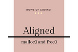 Memory Management : Aligned malloc() and free( )