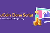 KuCoin clone script — start your cryto exchange easily