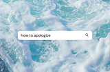 ocean waves background with search bar that reads, “how to apologize”