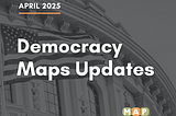 Democracy Maps Updates: April 2025