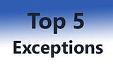 The Top 5 Exceptions in Java